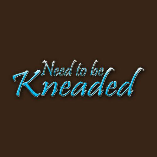Need to be Kneaded