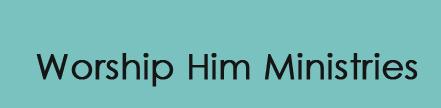 Worship Him Ministries