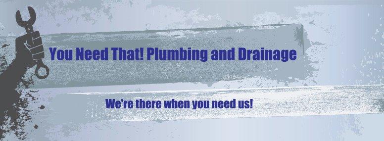 You Need That! Plumbing and Drainage
