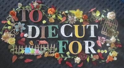 To Die Cut For
